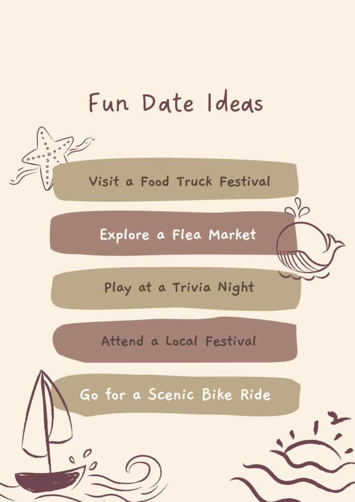 fun date ideas: Visit a Food Truck Festival, Explore a Flea Market, Play at a Trivia Night, Attend a Local Festival