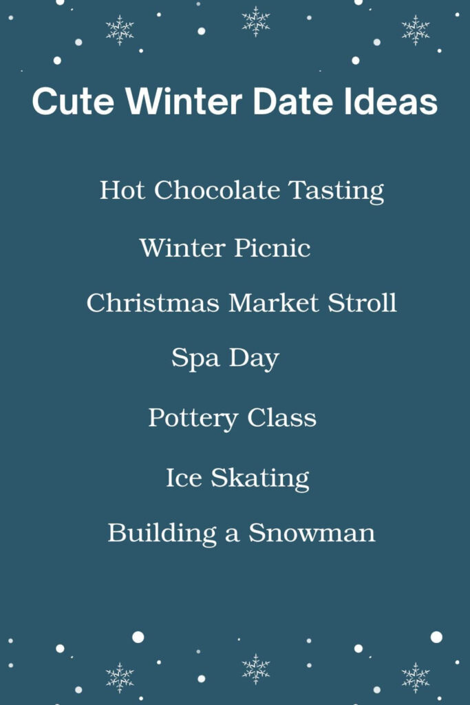 Cute winter date ideas: Hot chocolate tasting, Winter Picnic, Christmas Market Stroll, Spa Day, Pottery Class, Ice Skating, Building a Snowman