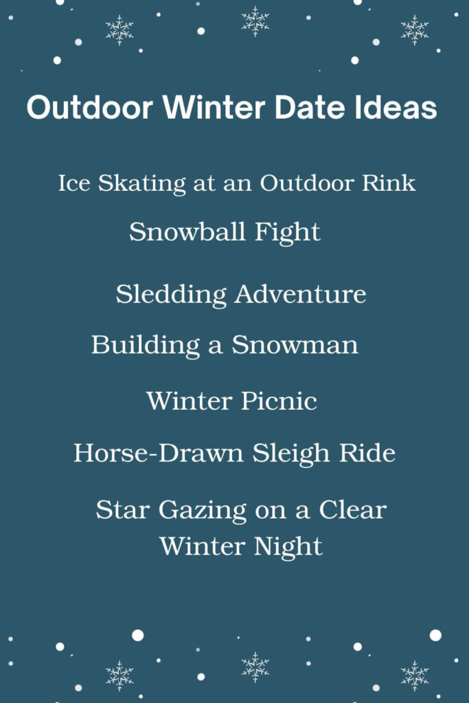 Outdoor Winter Date Ideas: Ice Skating at an Outdoor Rink, Snowball Fight, Sledding Adventure, Building a Snowman, Winter Picnic, Horse-Drawn Sleigh Ride, Star Gazing on a Clear Winter Night