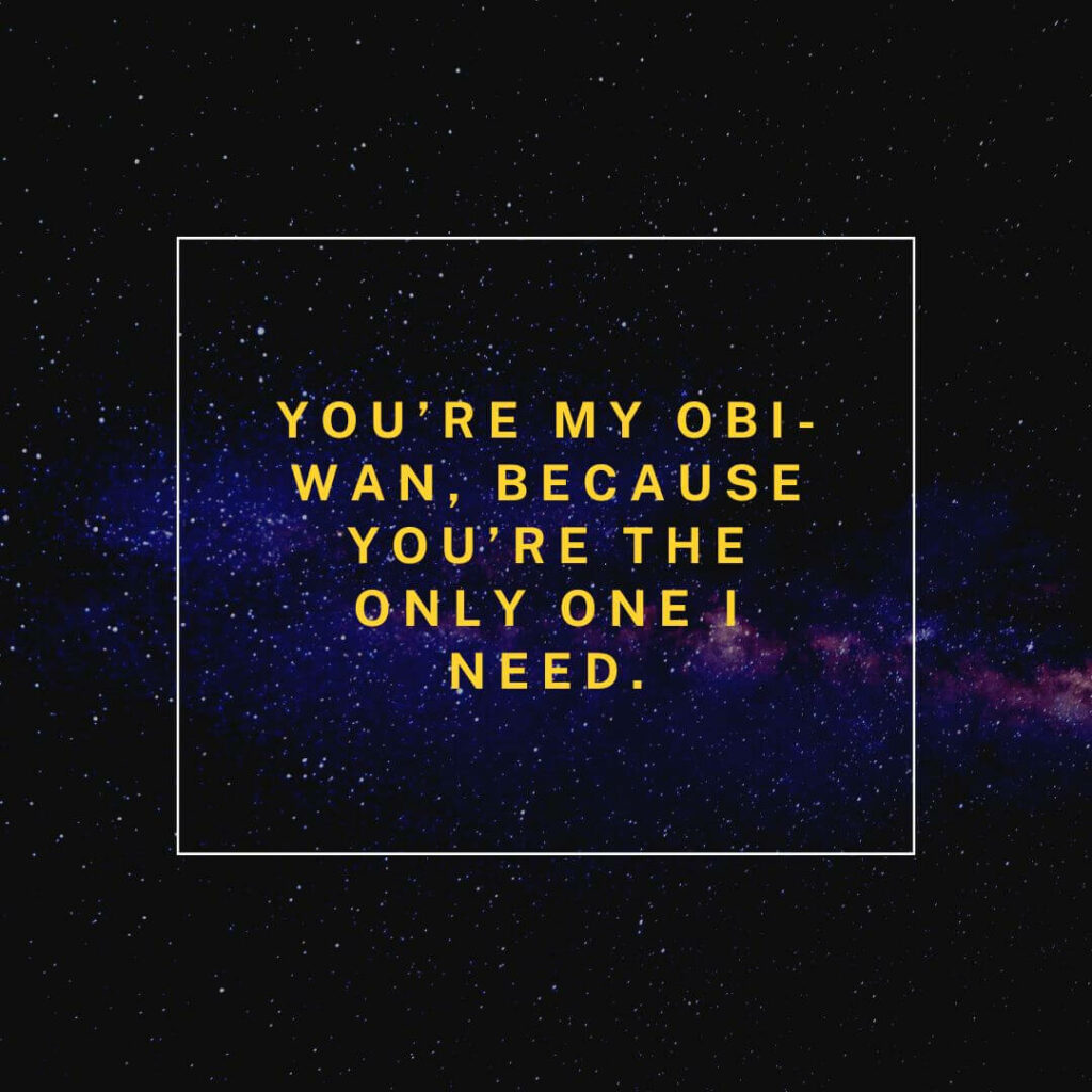 Star Wars pick up lines: "You're my Obi-Wan, because you're the only one I need: Star Wars pick up lines."